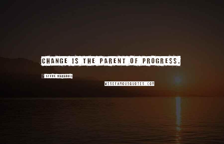Steve Maraboli Quotes: Change is the parent of progress.