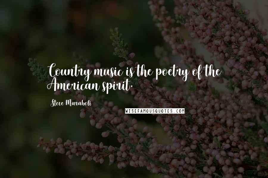 Steve Maraboli Quotes: Country music is the poetry of the American spirit.