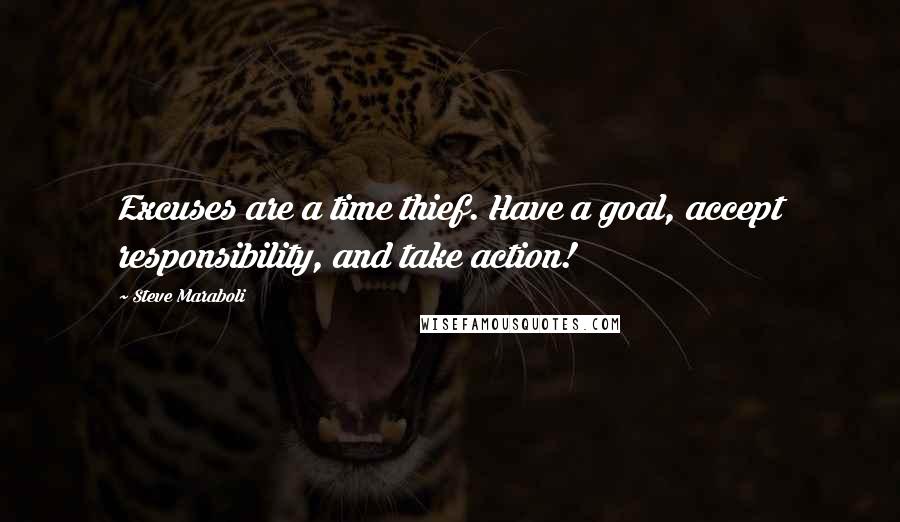 Steve Maraboli Quotes: Excuses are a time thief. Have a goal, accept responsibility, and take action!