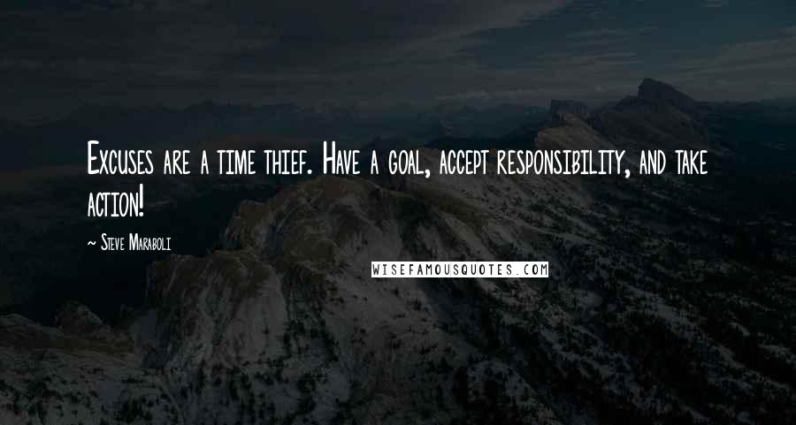 Steve Maraboli Quotes: Excuses are a time thief. Have a goal, accept responsibility, and take action!