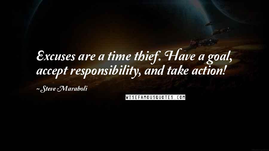 Steve Maraboli Quotes: Excuses are a time thief. Have a goal, accept responsibility, and take action!