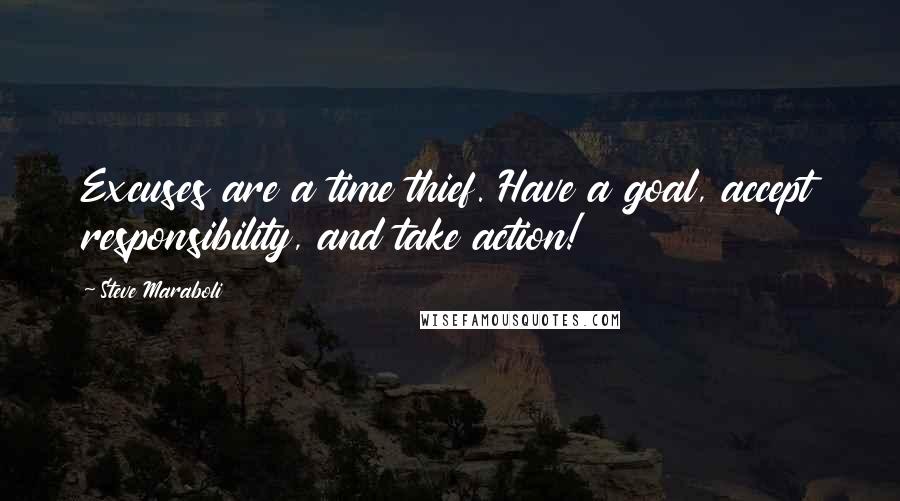 Steve Maraboli Quotes: Excuses are a time thief. Have a goal, accept responsibility, and take action!