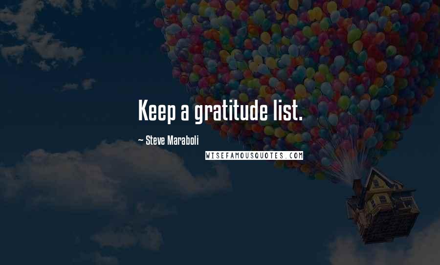 Steve Maraboli Quotes: Keep a gratitude list.