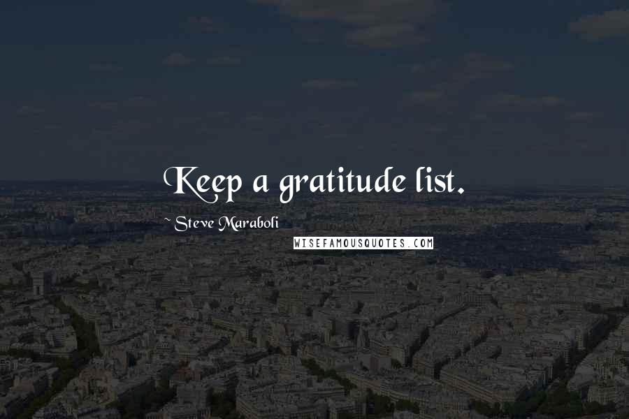 Steve Maraboli Quotes: Keep a gratitude list.