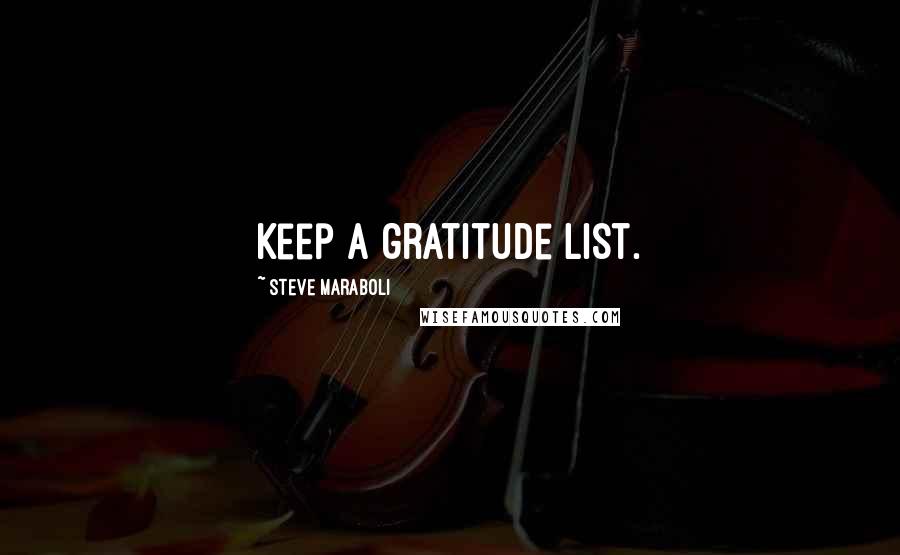 Steve Maraboli Quotes: Keep a gratitude list.