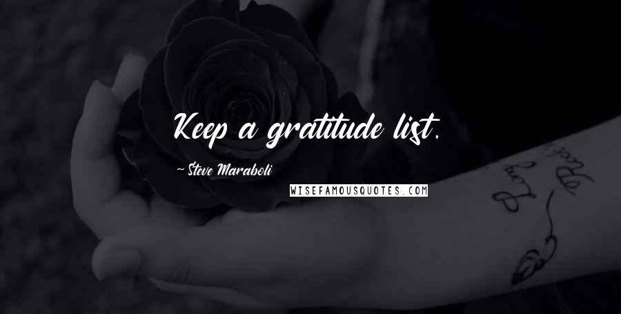 Steve Maraboli Quotes: Keep a gratitude list.