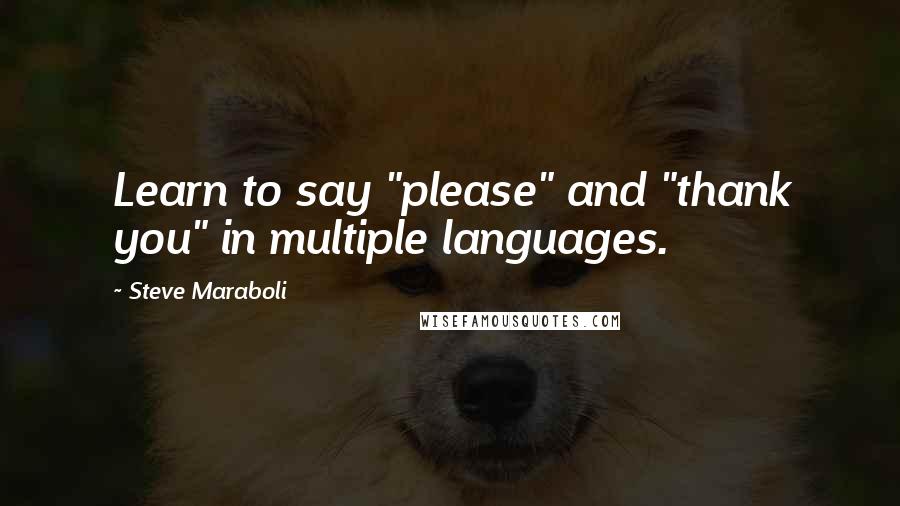 Steve Maraboli Quotes: Learn to say "please" and "thank you" in multiple languages.