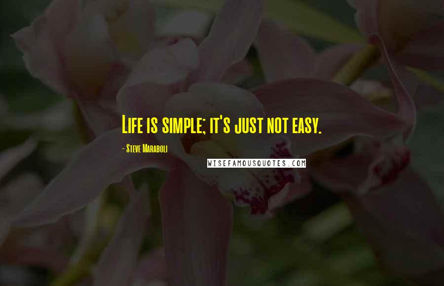 Steve Maraboli Quotes: Life is simple; it's just not easy.