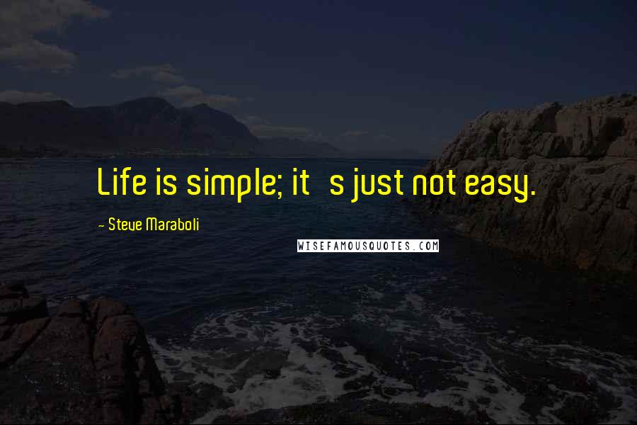 Steve Maraboli Quotes: Life is simple; it's just not easy.