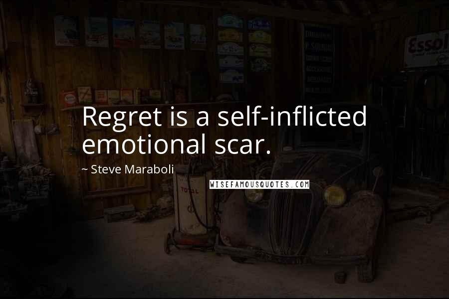 Steve Maraboli Quotes: Regret is a self-inflicted emotional scar.