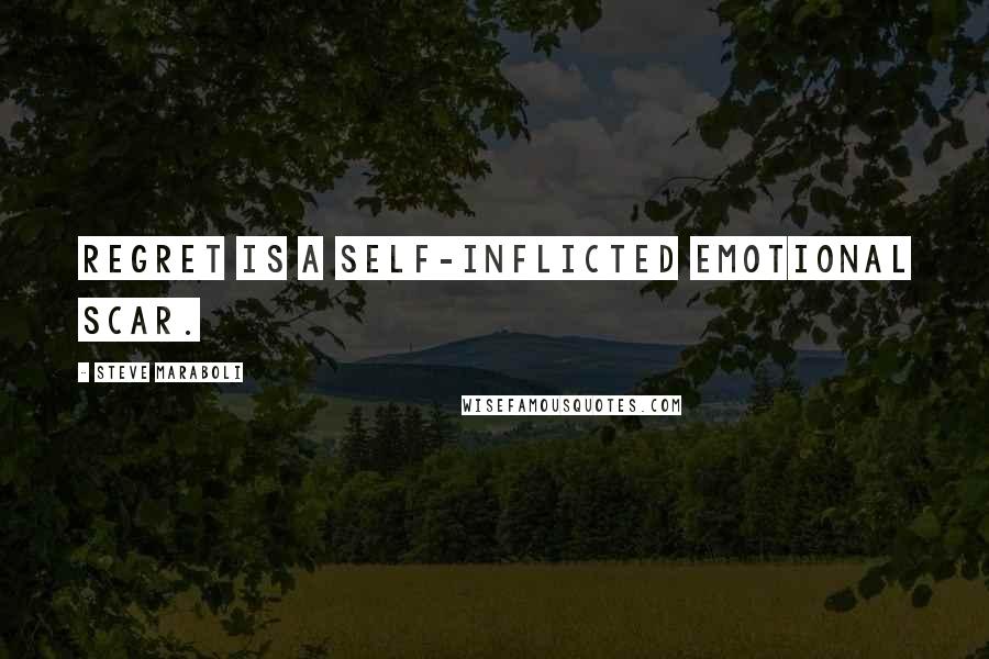 Steve Maraboli Quotes: Regret is a self-inflicted emotional scar.