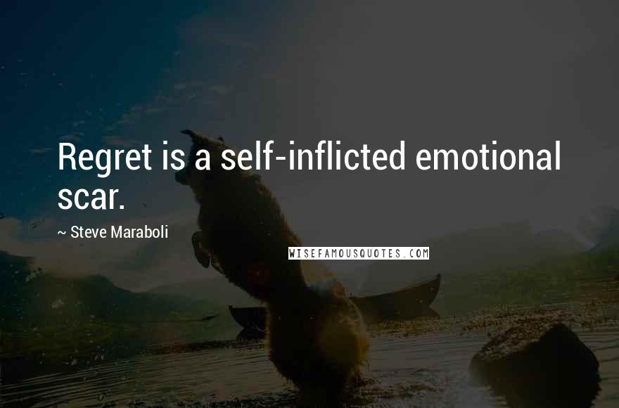 Steve Maraboli Quotes: Regret is a self-inflicted emotional scar.