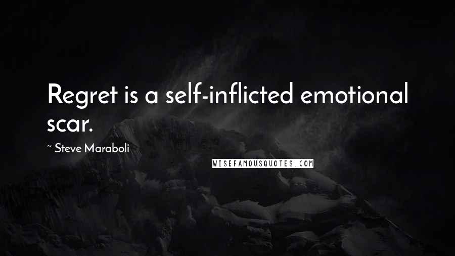 Steve Maraboli Quotes: Regret is a self-inflicted emotional scar.