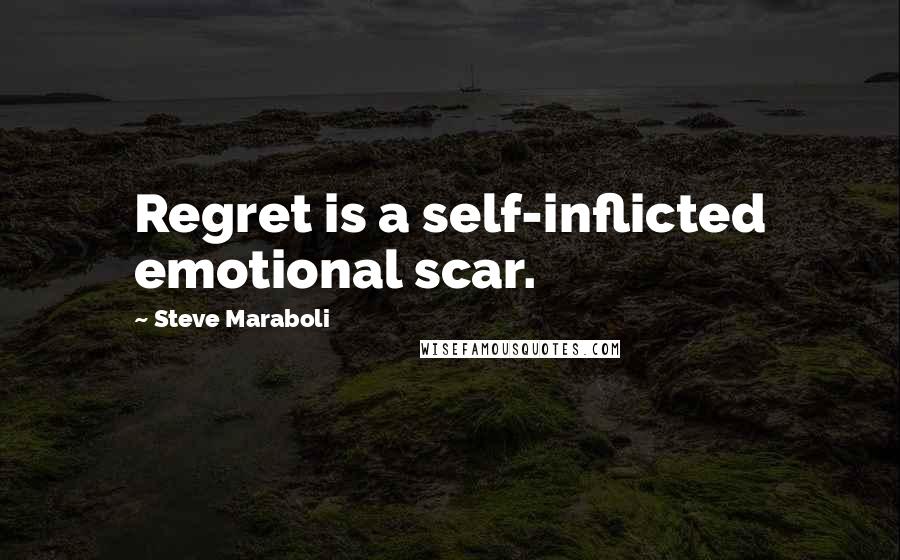 Steve Maraboli Quotes: Regret is a self-inflicted emotional scar.