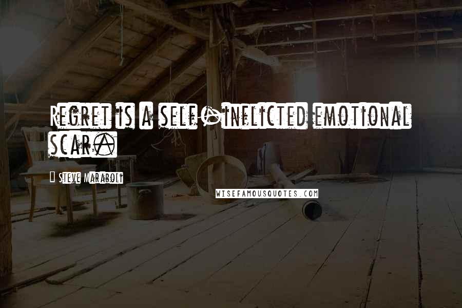 Steve Maraboli Quotes: Regret is a self-inflicted emotional scar.