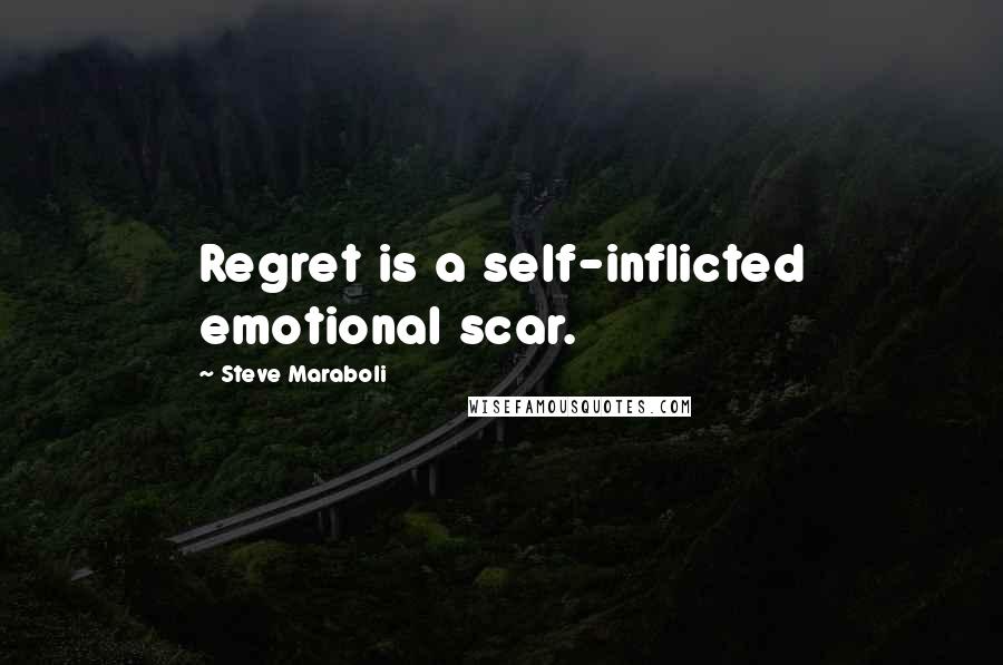 Steve Maraboli Quotes: Regret is a self-inflicted emotional scar.