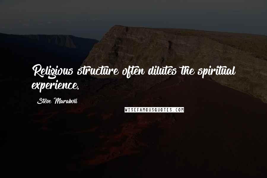 Steve Maraboli Quotes: Religious structure often dilutes the spiritual experience.