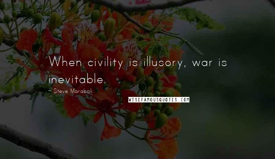 Steve Maraboli Quotes: When civility is illusory, war is inevitable.