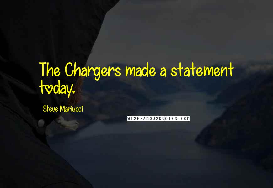 Steve Mariucci Quotes: The Chargers made a statement today.