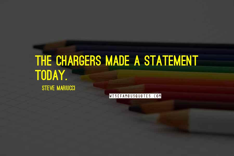 Steve Mariucci Quotes: The Chargers made a statement today.