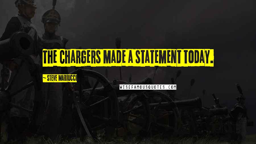 Steve Mariucci Quotes: The Chargers made a statement today.