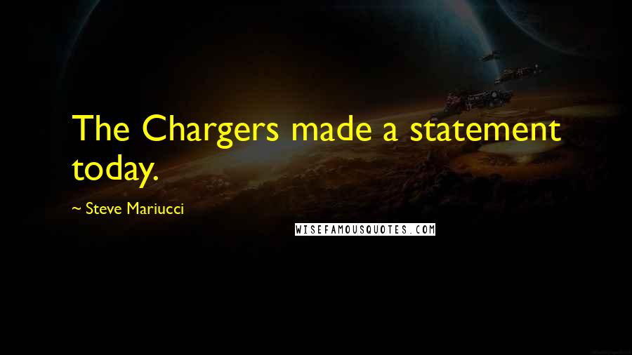 Steve Mariucci Quotes: The Chargers made a statement today.