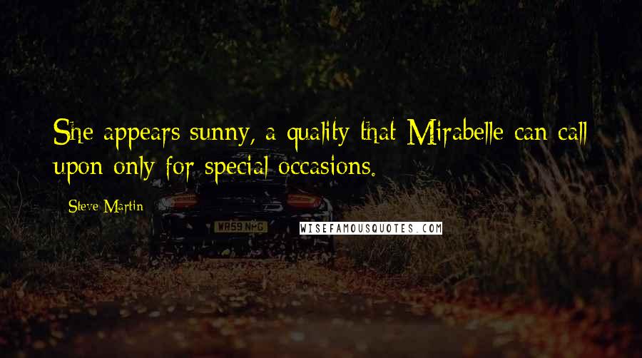 Steve Martin Quotes: She appears sunny, a quality that Mirabelle can call upon only for special occasions.