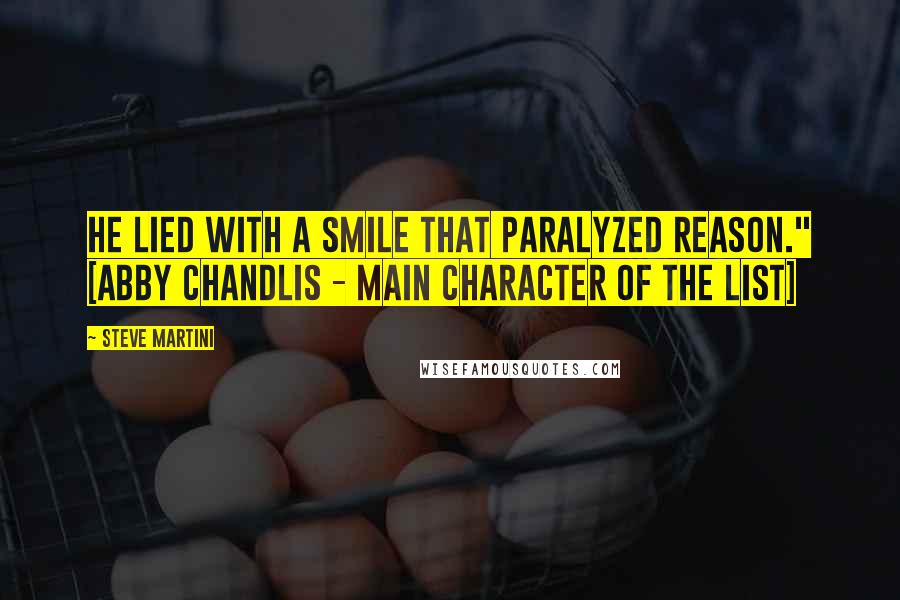 Steve Martini Quotes: He lied with a smile that paralyzed reason." [Abby Chandlis - main character of The List]