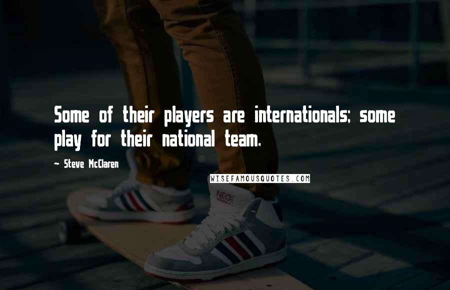 Steve McClaren Quotes: Some of their players are internationals; some play for their national team.