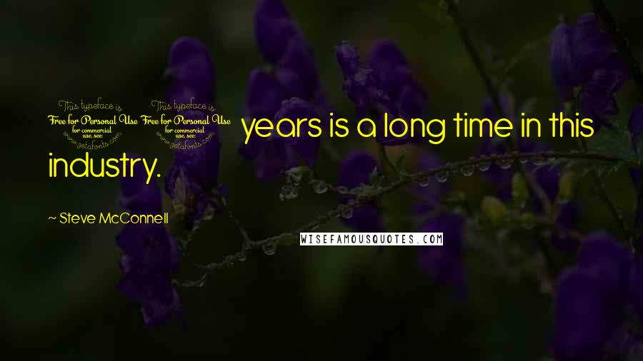 Steve McConnell Quotes: 11 years is a long time in this industry.