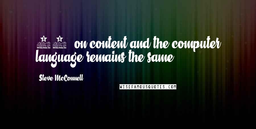 Steve McConnell Quotes: 95% on content and the computer language remains the same.