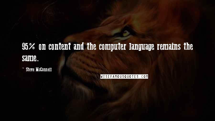 Steve McConnell Quotes: 95% on content and the computer language remains the same.