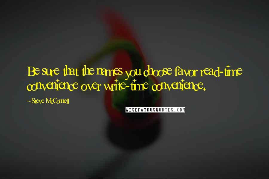 Steve McConnell Quotes: Be sure that the names you choose favor read-time convenience over write-time convenience.