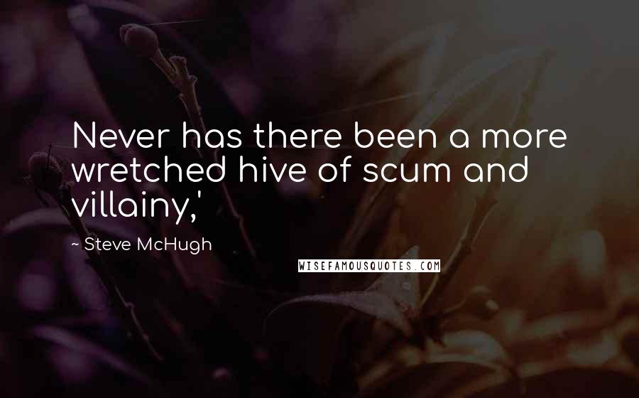 Steve McHugh Quotes: Never has there been a more wretched hive of scum and villainy,'