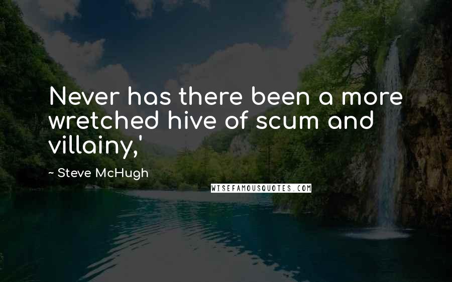 Steve McHugh Quotes: Never has there been a more wretched hive of scum and villainy,'