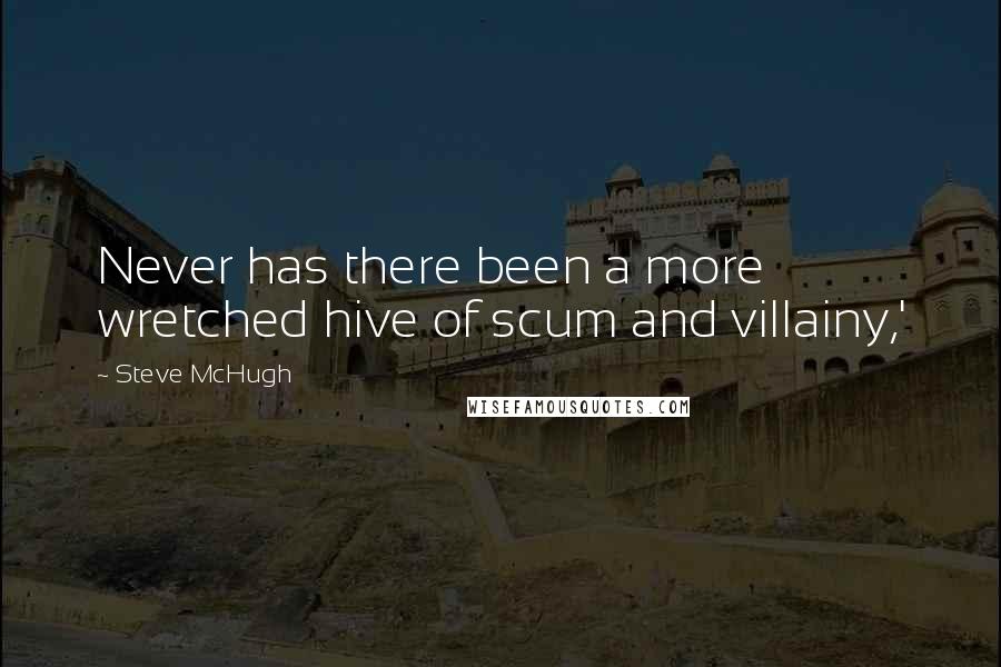 Steve McHugh Quotes: Never has there been a more wretched hive of scum and villainy,'