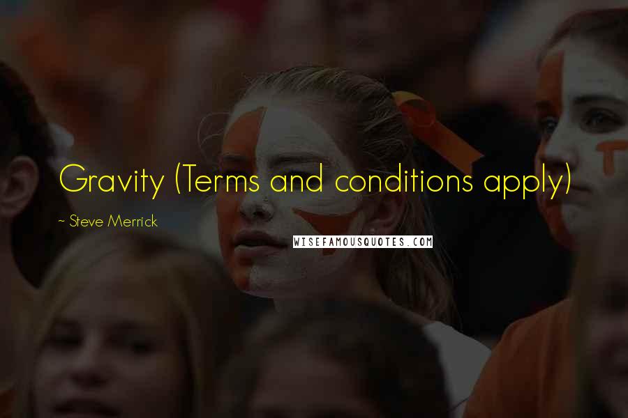 Steve Merrick Quotes: Gravity (Terms and conditions apply)