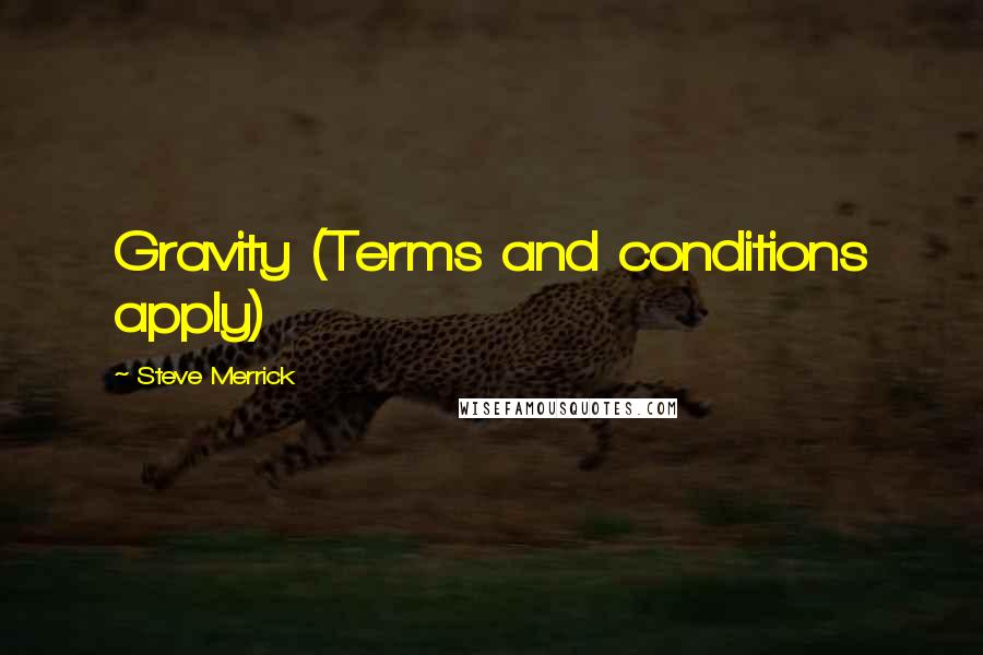 Steve Merrick Quotes: Gravity (Terms and conditions apply)