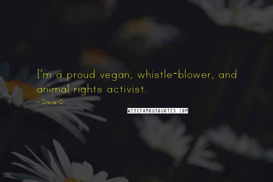 Steve-O Quotes: I'm a proud vegan, whistle-blower, and animal rights activist.