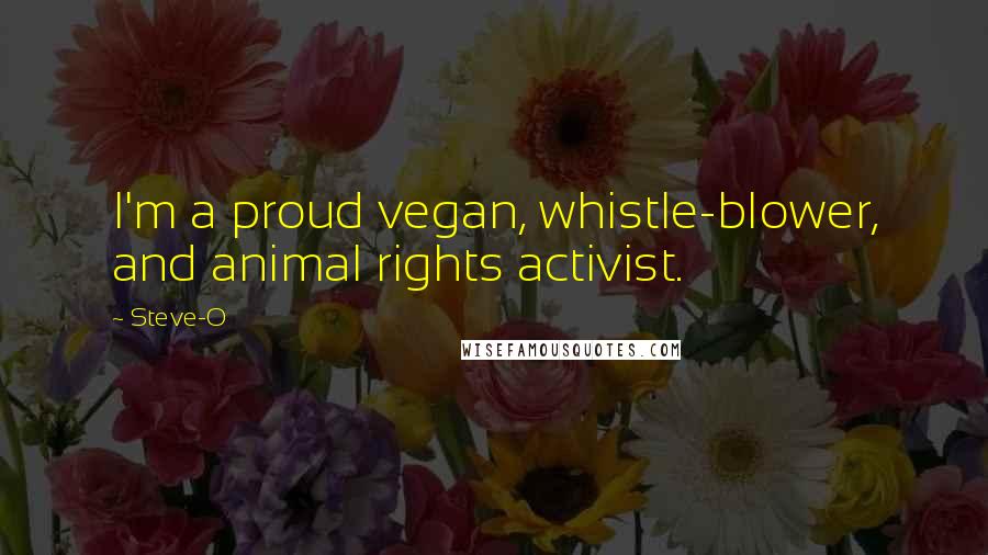 Steve-O Quotes: I'm a proud vegan, whistle-blower, and animal rights activist.