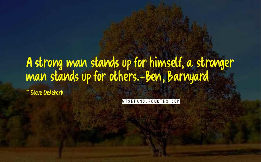 Steve Oedekerk Quotes: A strong man stands up for himself, a stronger man stands up for others.-Ben, Barnyard