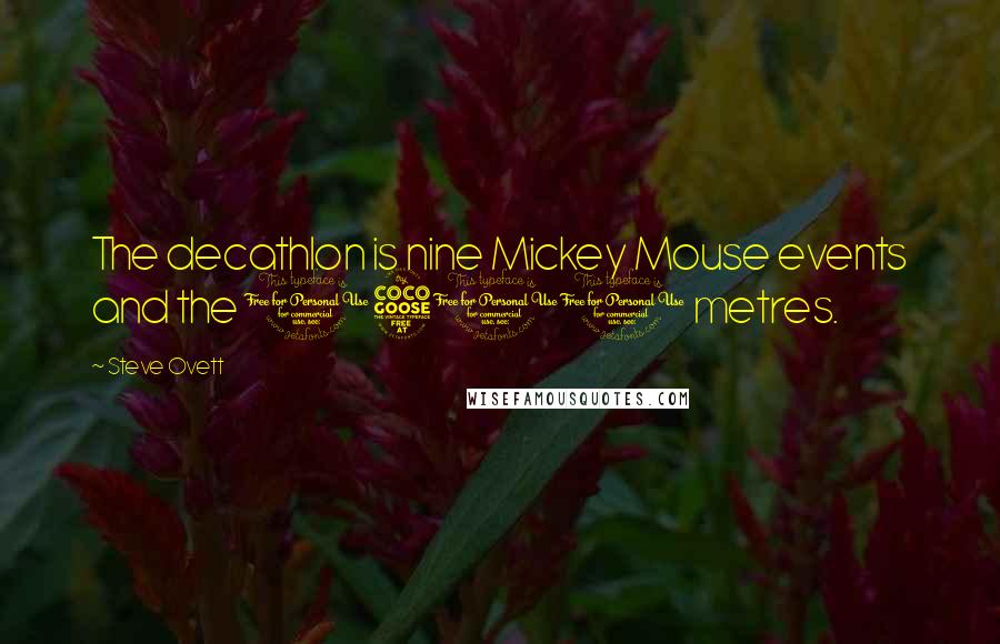 Steve Ovett Quotes: The decathlon is nine Mickey Mouse events and the 1500 metres.