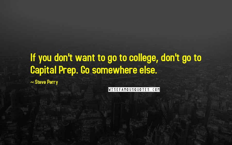 Steve Perry Quotes: If you don't want to go to college, don't go to Capital Prep. Go somewhere else.