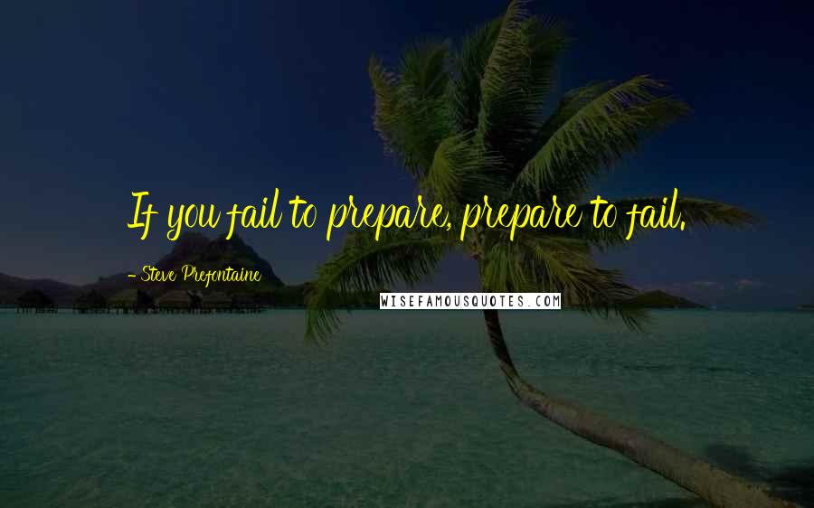 Steve Prefontaine Quotes: If you fail to prepare, prepare to fail.