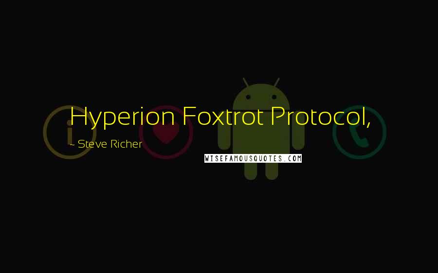 Steve Richer Quotes: Hyperion Foxtrot Protocol,