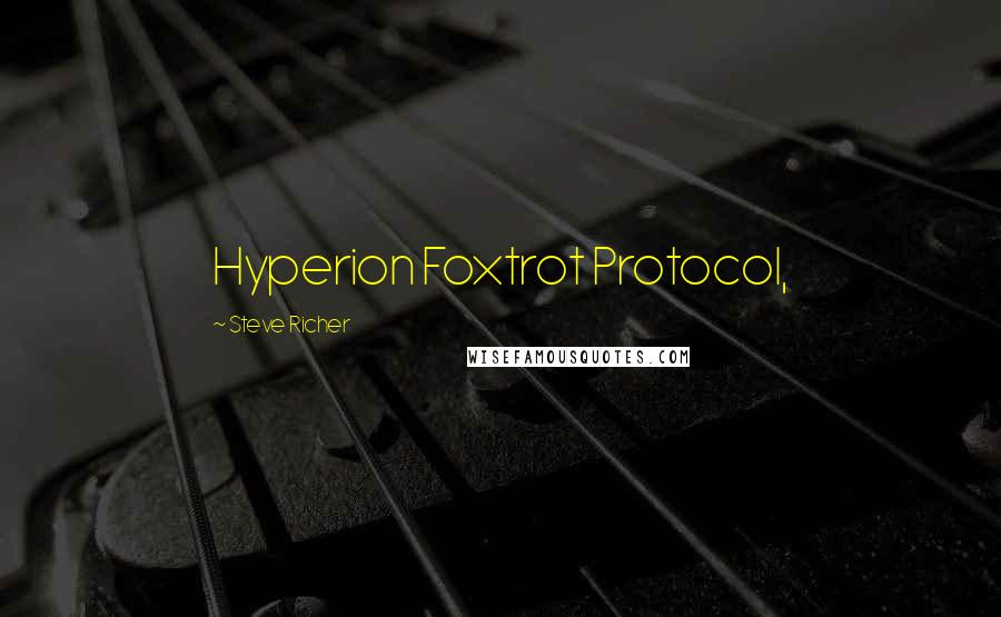 Steve Richer Quotes: Hyperion Foxtrot Protocol,