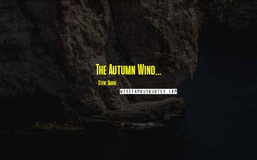Steve Sabol Quotes: The Autumn Wind...