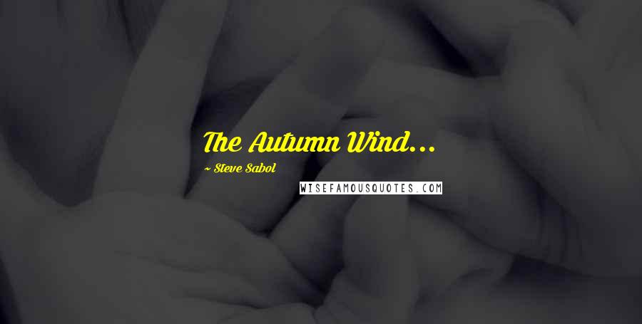 Steve Sabol Quotes: The Autumn Wind...