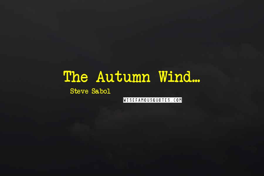 Steve Sabol Quotes: The Autumn Wind...
