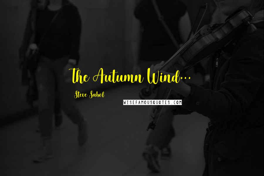 Steve Sabol Quotes: The Autumn Wind...
